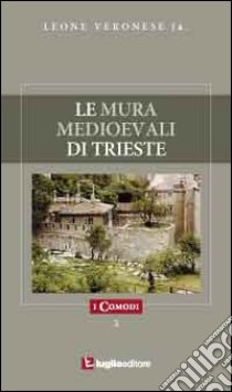 Le mura medioevali di Trieste libro di Veronese Leone jr.