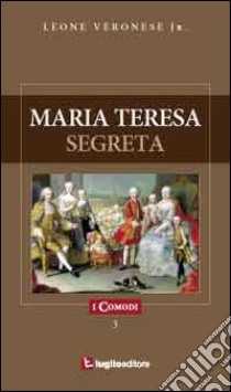 Maria Teresa Segreta libro di Veronese Leone jr.