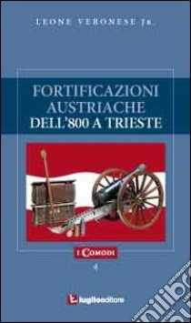 Fortificazioni austriache dell'800 a Trieste libro di Veronese Leone jr.