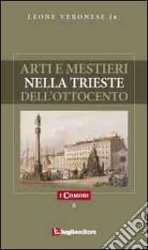 Arti e mestieri nella Trieste dell'Ottocento libro di Veronese Leone jr.