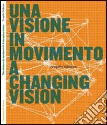 Una visione in movimento. Progetto Valdarno. Ediz. italiana e inglese libro di Detheridge Anna