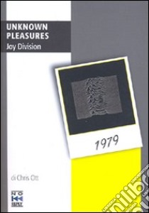 Unknown pleasures. Joy Division libro di Ott Chris