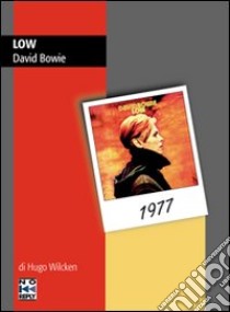 Low. David Bowie libro di Wilcken Hugo