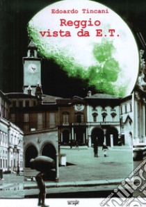 Reggio vista da E.T. libro di Tincani Edoardo