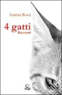 4 gatti libro di Rossi Ivanna