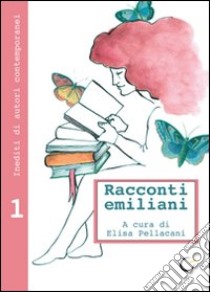 Racconti emiliani. Inediti di autori contemporanei. Vol. 1 libro di Pellecani E. (cur.)