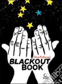 Blackout book. Fare libri senza elettricità, anche al buio. Ediz. italiana, catalana e inglese libro di Pellacani Elisa