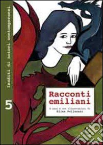 Racconti emiliani. Inediti di autori contemporanei. Vol. 5 libro di Pellacani E. (cur.)