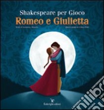 Shakespeare per gioco. Romeo e Giulietta libro di Orlando Valentina