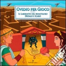 Ovidio per gioco. Vol. 1: Il labirinto del minotauro. Dedalo e Icaro libro di Orlando Valentina