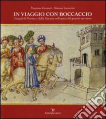 In viaggio con Boccaccio. I luoghi di Firenze e della Toscana nell'opera del grande narratore. Ediz. illustrata libro di Gennari Massimo; Lazzerini Simona