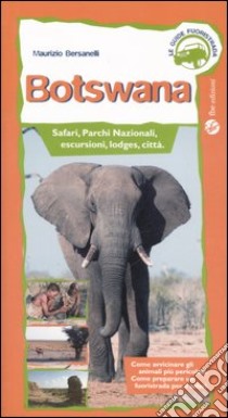 Botswana. Safari, parchi nazionali, escursioni, lodges, città libro di Bersanelli Maurizio