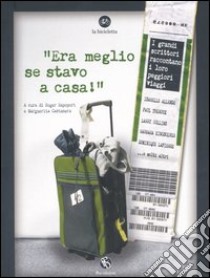 «Era meglio se stavo a casa!». I grandi scrittori raccontano i loro peggiori viaggi libro di Rapoport R. (cur.); Castanera M. (cur.)