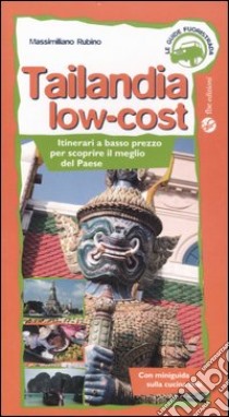 Tailandia low-cost. Itinerari a basso prezzo per scoprire il meglio del paese libro di Rubino Massimiliano