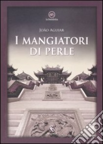 I mangiatori di perle libro di Aguiar Joao