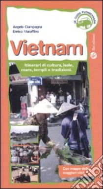 Vietnam. Itinerari di cultura, isole, mare, templi e tradizioni libro di Ciampagna Angela - Maraffino Enrico