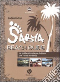 Sabya. Beach guide. La guida alle spiagge italiane che fanno tendenza. Ediz. illustrata libro di Facini Paolo