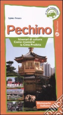 Pechino. Itinerari di cultura, come muoversi, la Città Proibita libro di Fresco Sylvio