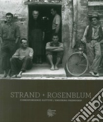 Strand, Rosenblum. Corrispondenze/enduring friendship. Ediz. illustrata libro di Strand Paul; Rosenblum Walter; Viganò E. (cur.)
