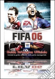 Fifa 06. Guida strategica ufficiale libro di Cutaia S. (cur.)