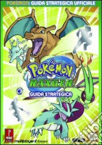 Pokemon Ranger. Guida strategica ufficiale. Ediz. illustrata libro