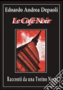 Le café noir libro di Depaoli Edoardo A.