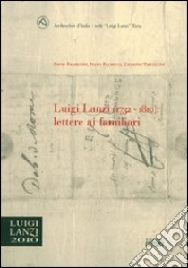 Luigi Lanzi (1732-1810). Lettere ai familiari libro di Frapiccini David; Palmucci Ivano; Trivellini Giuseppe