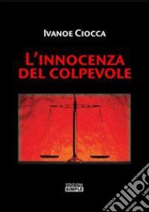 L'innocenza del colpevole libro di Ciocca Ivanoe