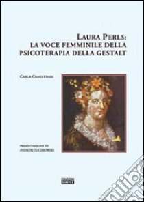 Laura Perls. La voce femminile della psicoterapia della Gestalt libro di Canestrari Carla