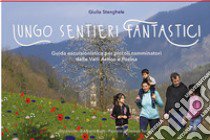 Lungo sentieri fantastici. Guida escursionistica per piccoli camminatori delle Valli Astico e Posina libro di Stenghele Giulia