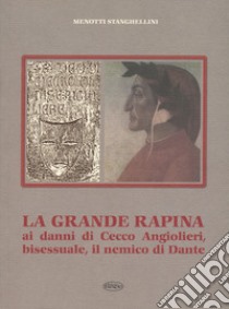 La grande rapina ai danni di Cecco, bisessuale, il nemico di Dante libro di Stanghellini Menotti