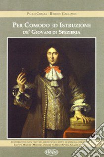 Per comodo ed istruzione dei giovani di spezieria libro di Ghiara P.; Gagliardi R.