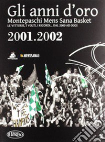 Gli anni d'oro. Montepaschi mens sana basket. Le vittorie, i volti, i ricordi... dal 2000 ad oggi. Vol. 2 libro