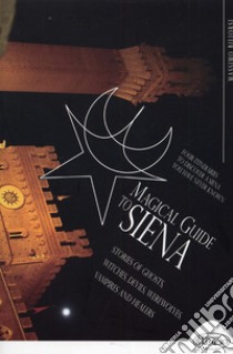 Magical guide to Siena. Stories of ghosts, witches, devils, werewolves, vampires and healers libro di Billorsi Massimo