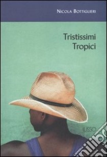 Tristissimi tropici libro di Bottiglieri Nicola