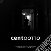 Centootto. Fotografie in mostra. Ediz. illustrata libro di Lipori Michele