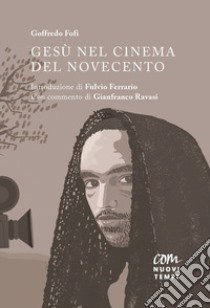 Gesù nel cinema del Novecento libro di Fofi Goffredo