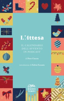 L'attesa. Il calendario dell'Avvento in podcast libro di Ciaccio Peter