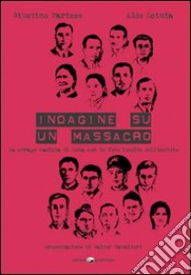 Indagine su un massacro. La strage nazista di Onna con le foto inedite dell'eccidio libro di Parisse Giustino; Scimia Aldo