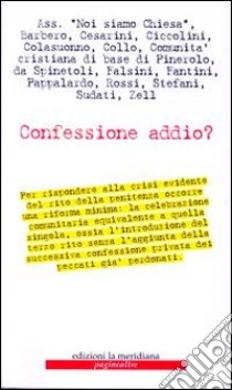 Confessione addio? Crisi della Penitenza e celebrazione comunitaria libro