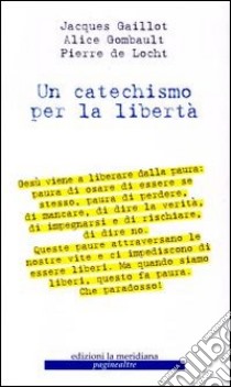 Un catechismo per la libertà libro di Gaillot Jacques; Gombault Alice; De Locht Pierre