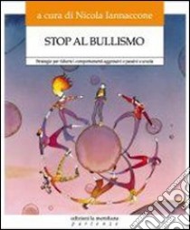 Stop al bullismo. Strategie per ridurre i comportamenti aggressivi e passivi a scuola. Con DVD libro di Catalano Marìca; Iannaccone N. (cur.)