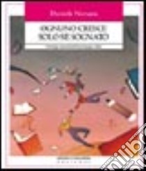 Ognuno cresce solo se sognato. Antologia essenziale della pedagogia critica libro di Novara Daniele