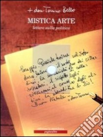 Mistica arte. Lettere sulla politica. Con CD Audio libro di Bello Antonio