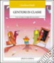 Genitori in classe. Come coinvolgere la famiglia nella scuola primaria libro di Daffi Gianluca