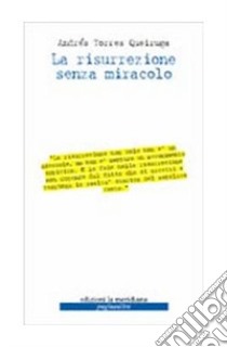 La risurrezione senza miracolo libro di Torres Queiruga Andrés