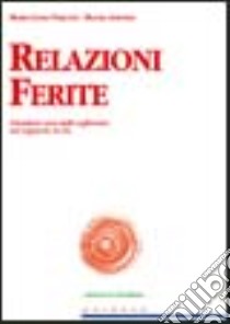 Relazioni ferite. Prendersi cura delle sofferenze nel rapporto io-tu libro di Verlato M. Luisa; Anfossi Maura