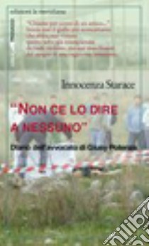 «Non ce lo dire a nessuno». Diario dell'avvocato di Giusy Potenza libro di Starace Innocenza