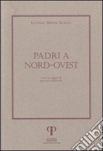 Padri a nord-ovest libro di Benini Sforza Luciano; Veronesi M. (cur.)