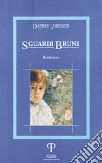 Sguardi bruni libro di Lorenzini Daniele